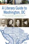 A Literary Guide to Washington, DC: Walking in the Footsteps of American Writers from Francis Scott Key to Zora Neale Hurston